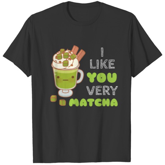 I Like You Very Matcha Cute Matcha Pun T-shirt