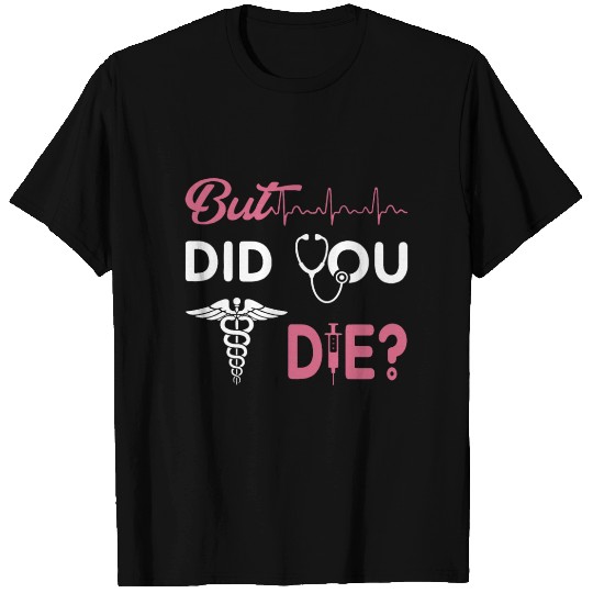 but did you die mom T Shirts