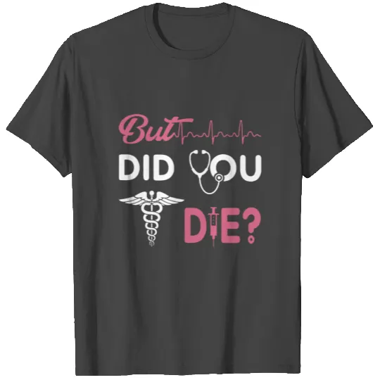 but did you die mom T Shirts
