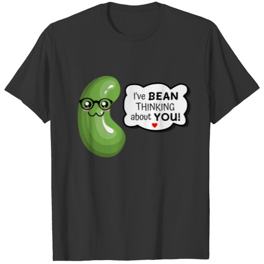 I've Bean Thinking About You Cute Bean Pun T-shirt