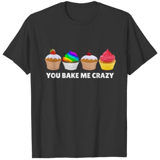 You Bake Me Crazy T-shirt
