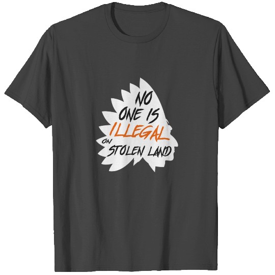 No one is illegal on stolen land T Shirts