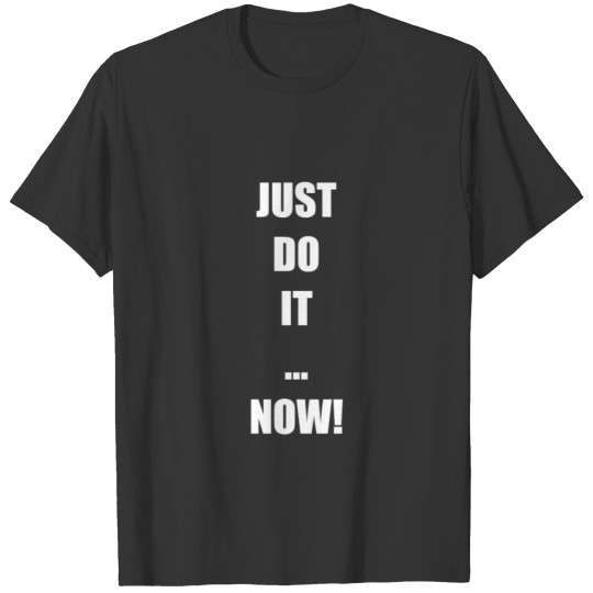 just do it now T-shirt