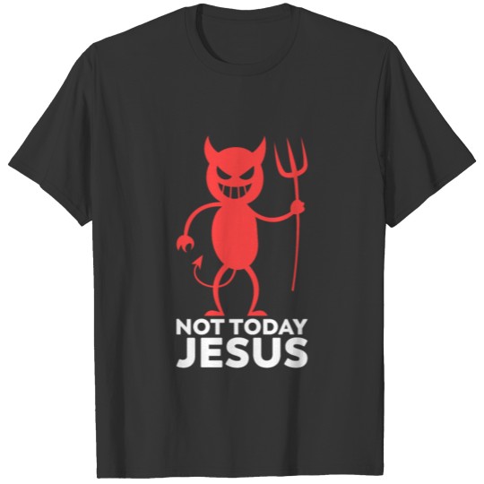 Funny not today jesus Satan Loves Me Ironic Christ T Shirts