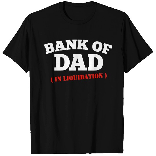 BANK OF DAD T Shirts