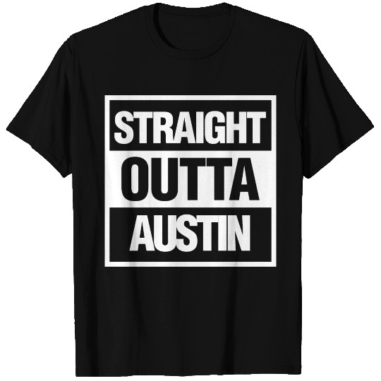 Straight Outta Austin Texas T Shirts