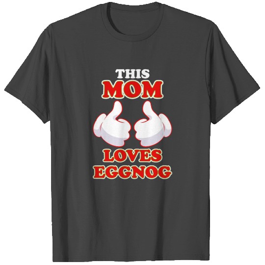 This Mom Loves Eggnog Funny Christmas Lazy Costume T Shirts