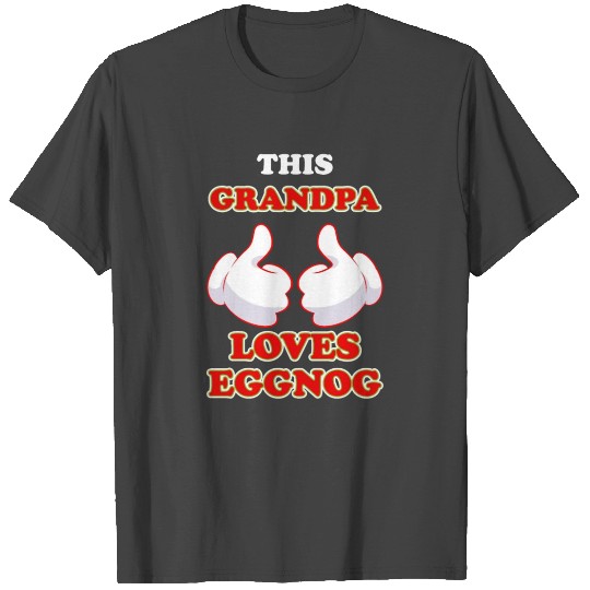 This Grandpa Loves Eggnog Lazy Costume Christmas T Shirts