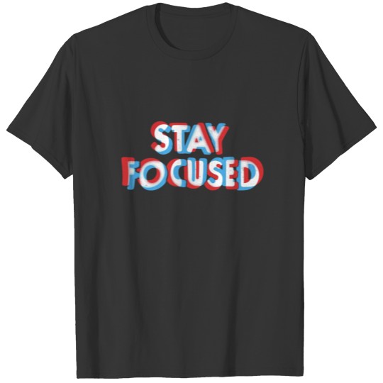 Stay Focused T-shirt