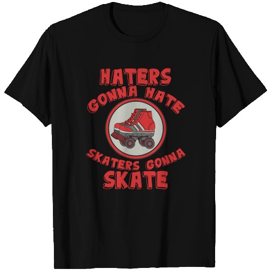 Haters Gonna Hate T Shirts Design Skaters gonna