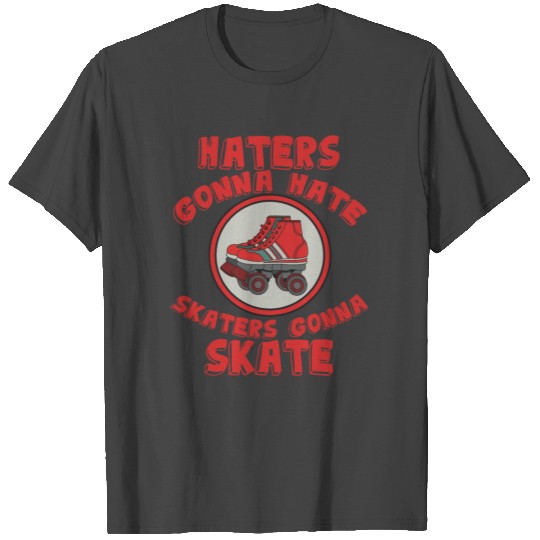 Haters Gonna Hate T Shirts Design Skaters gonna