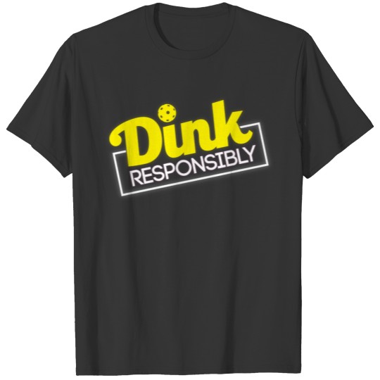 Dink Responsibly T-shirt
