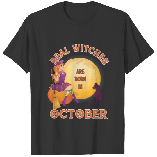 Real Witches Are Born In October t-shirt T-shirt