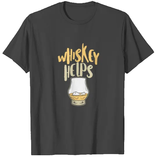 Whiskey Helps Fresh Funny Fathers Day T Shirts
