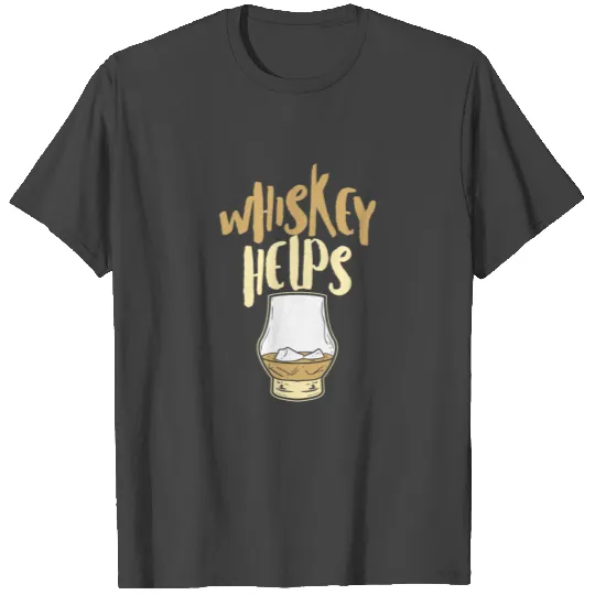 Whiskey Helps Fresh Funny Fathers Day T Shirts