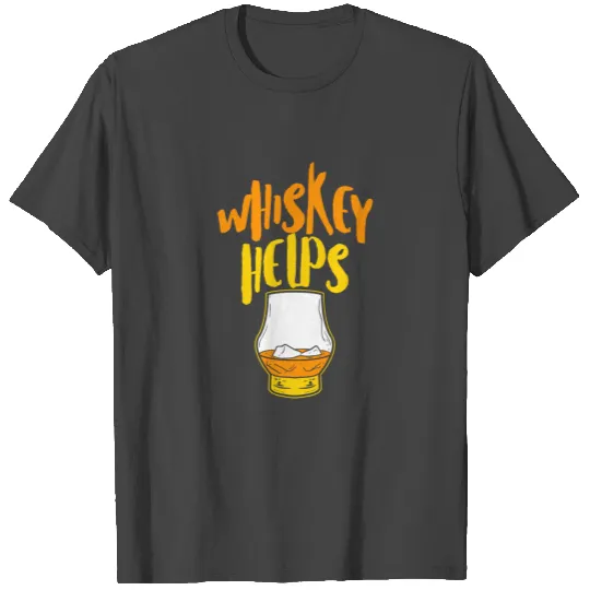 Whiskey Helps Fresh Funny Fathers Day T Shirts