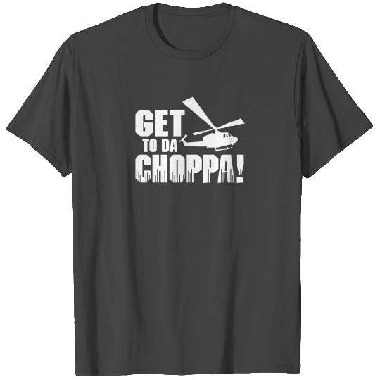 Get to the Choppa Funny T Shirts