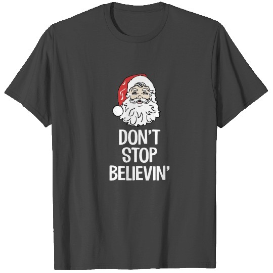 Don't Stop Believin' Funny Santa Merry Christmas T Shirts