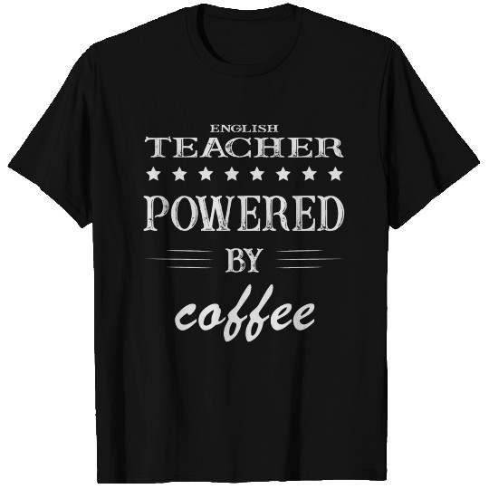 Powered by Coffee, Coffee, English Teacher T Shirts