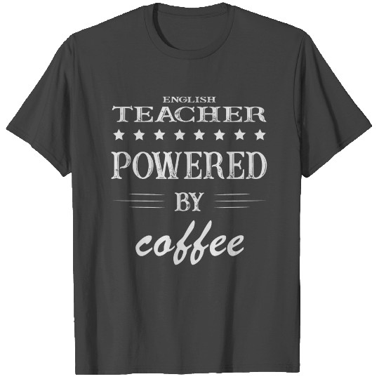 Powered by Coffee, Coffee, English Teacher T Shirts