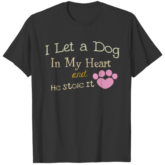 I Let A Dog In My Heart T Shirts