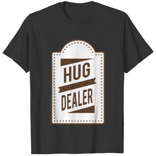 Funny Hug - Dealer - Welcome Embrace Squeeze T-shirt