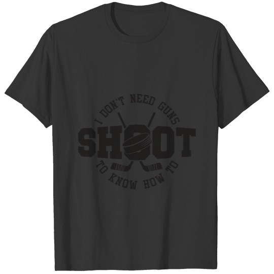 I don't need Guns Funny Hockey T Shirts