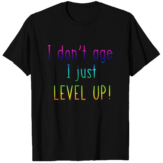 I Don't Age I Just Level Up T Shirts