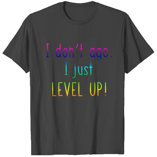 I Don't Age I Just Level Up T Shirts