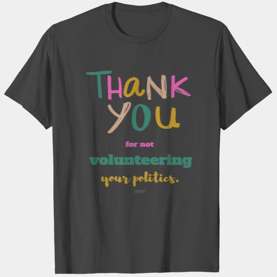 Thank you for not volunteering your politics T Shirts