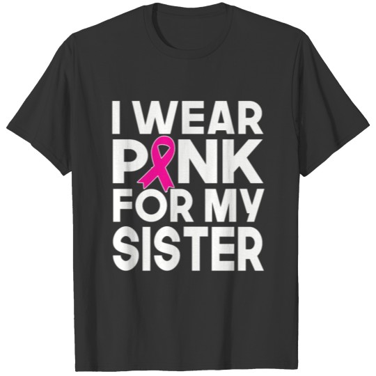 I Wear Pink for My Sister Breast Cancer Awareness T-shirt