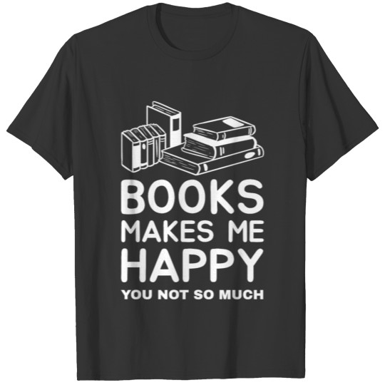 Books makes me Happy Read Book Reading Bookworm T Shirts