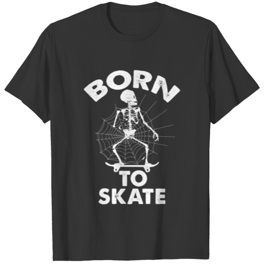born to skate Skeleton on Skateboard Gift idea T-shirt