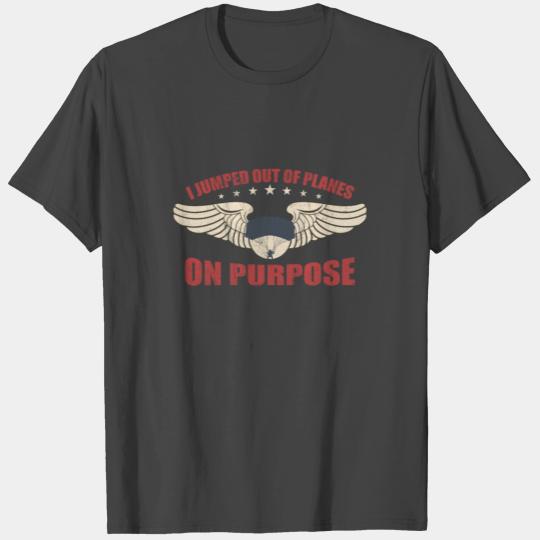 Airborne - I Jumped Out Of Planes On Purpose T Shirts