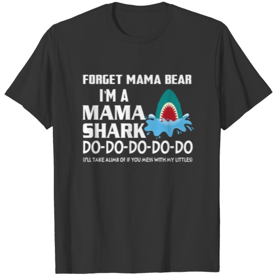 Forget Mama Bear I m A Mama Shark Don t Mess Funny T-shirt