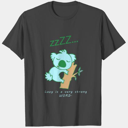 Koala - Lazy is a very strong word T Shirts