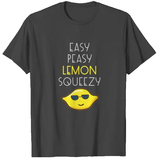 Easy Peasy Lemon Squeezy T Shirts