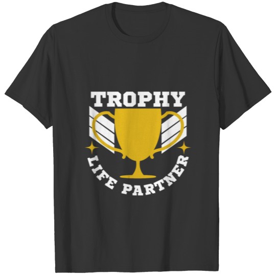 Funny & Cute Partner Tshirt Design Trophy life T-shirt