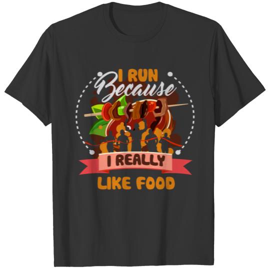 I Run Because I Really Like Food TShirt T-shirt