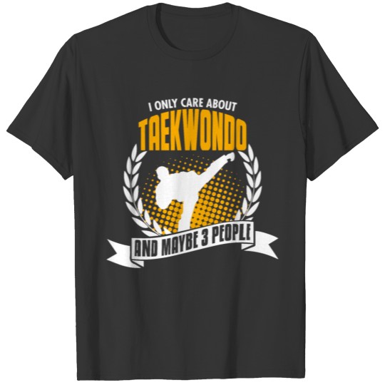 I Only Care About Taekwondo T-shirt