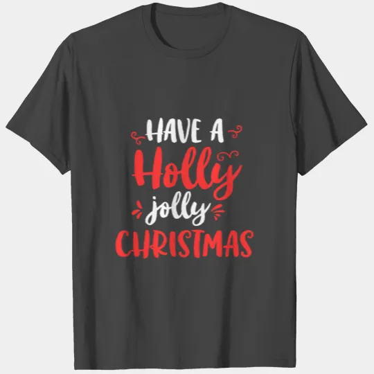 Have A Holly Jolly Christmas Funny Holiday Xmas T Shirts