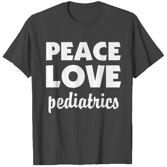 Peace love pediatrics funny T Shirts