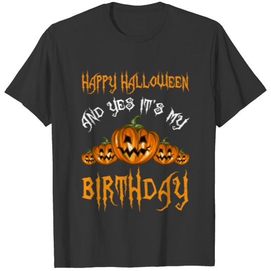 Funny Happy Halloween And Yes It s My Birthday T-shirt