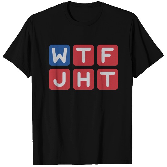 WTF Just Happened Today? T Shirts