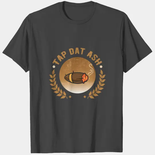 Tap Dat Ash - Funny Cigar Lovers Design T Shirts