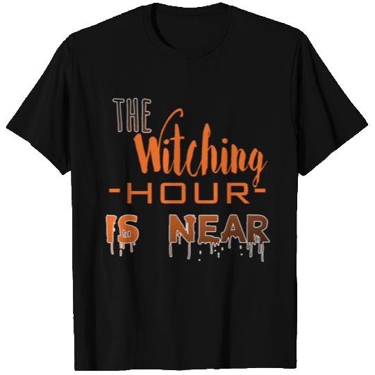 The Witching Hour is Near. T Shirts