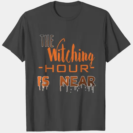 The Witching Hour is Near. T Shirts
