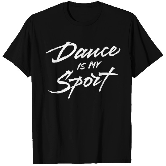 Dance Is My Sport T Shirts