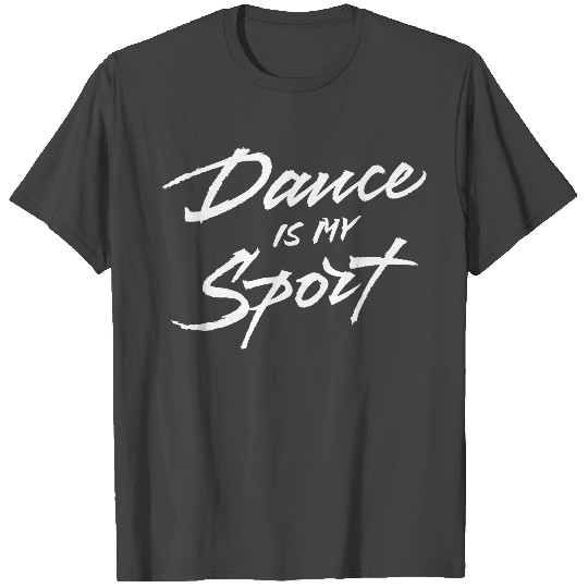 Dance Is My Sport T Shirts