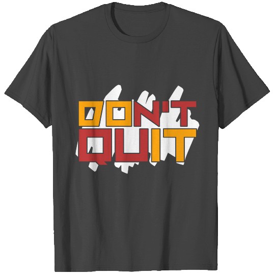 dont quit motivation never give up optimism T Shirts